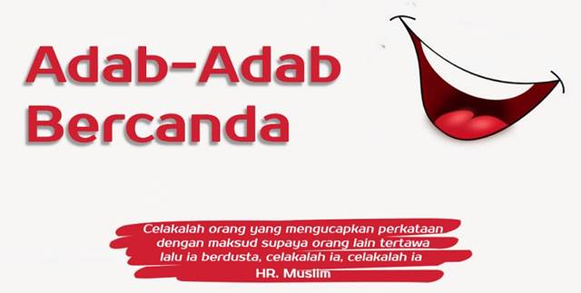 Berhati-hatilah dalam bersenda gurau.