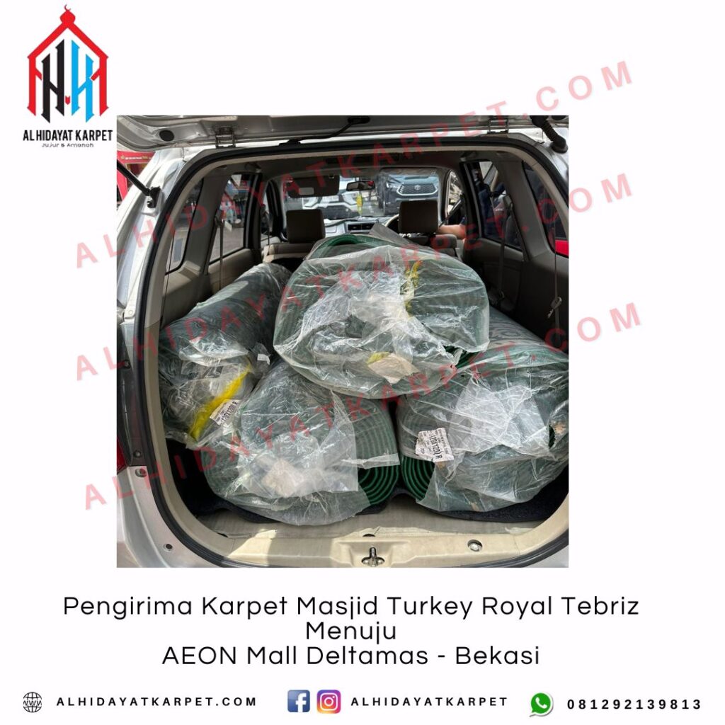 Pengirima Karpet Masjid Turkey Royal Tebriz Menuju AEON Mall Deltamas - Bekasi